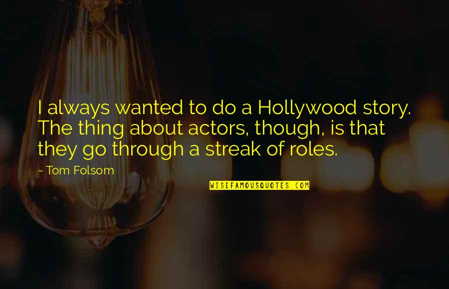 Treachery And Betrayal Quotes By Tom Folsom: I always wanted to do a Hollywood story.