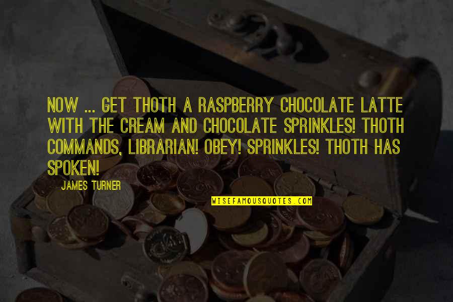 Treachery Brainy Quotes By James Turner: Now ... get Thoth a raspberry chocolate latte