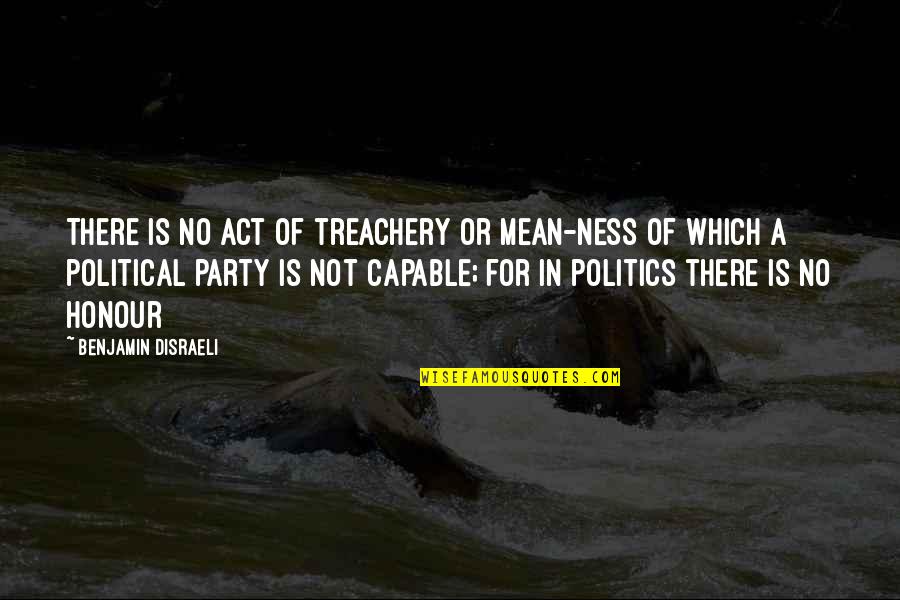 Treachery Quotes By Benjamin Disraeli: There is no act of treachery or mean-ness