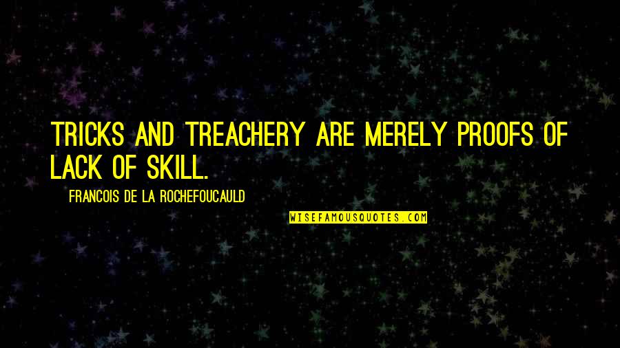 Treachery Quotes By Francois De La Rochefoucauld: Tricks and treachery are merely proofs of lack