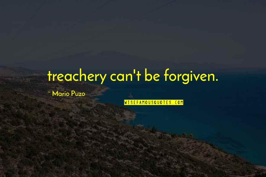 Treachery Quotes By Mario Puzo: treachery can't be forgiven.
