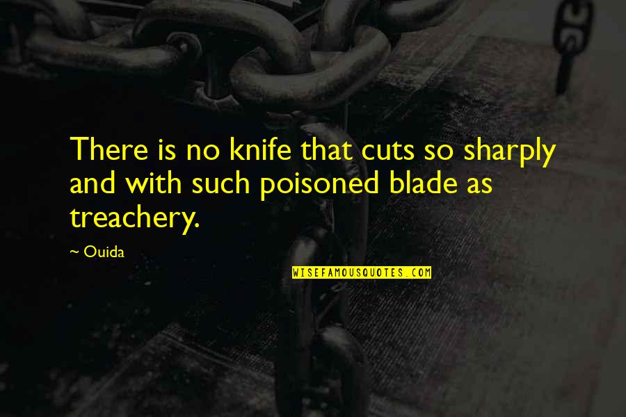 Treachery Quotes By Ouida: There is no knife that cuts so sharply