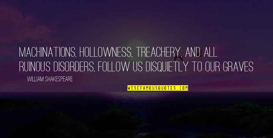 Treachery Quotes By William Shakespeare: Machinations, hollowness, treachery, and all ruinous disorders, follow