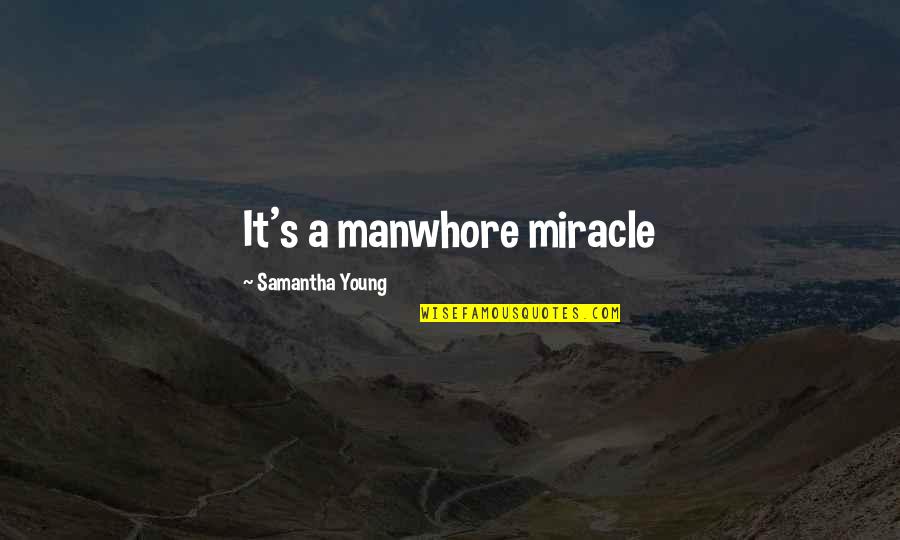 Treacle Syrup Quotes By Samantha Young: It's a manwhore miracle
