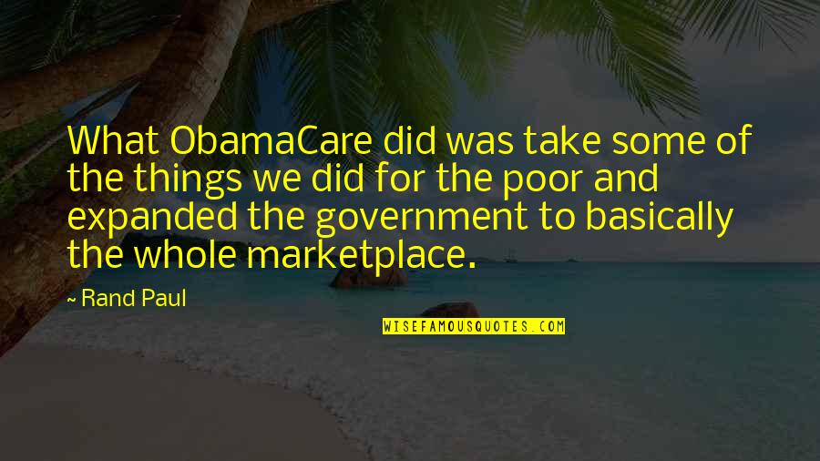 Treaclebunny Quotes By Rand Paul: What ObamaCare did was take some of the Treaclebunny Quotes By Rand Paul: What ObamaCare did was take some of the