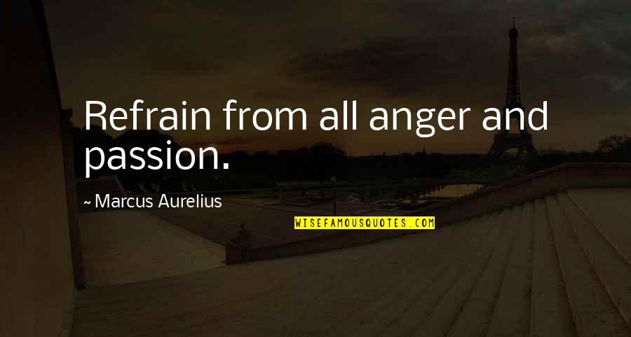 Treacy Foundation Quotes By Marcus Aurelius: Refrain from all anger and passion.
