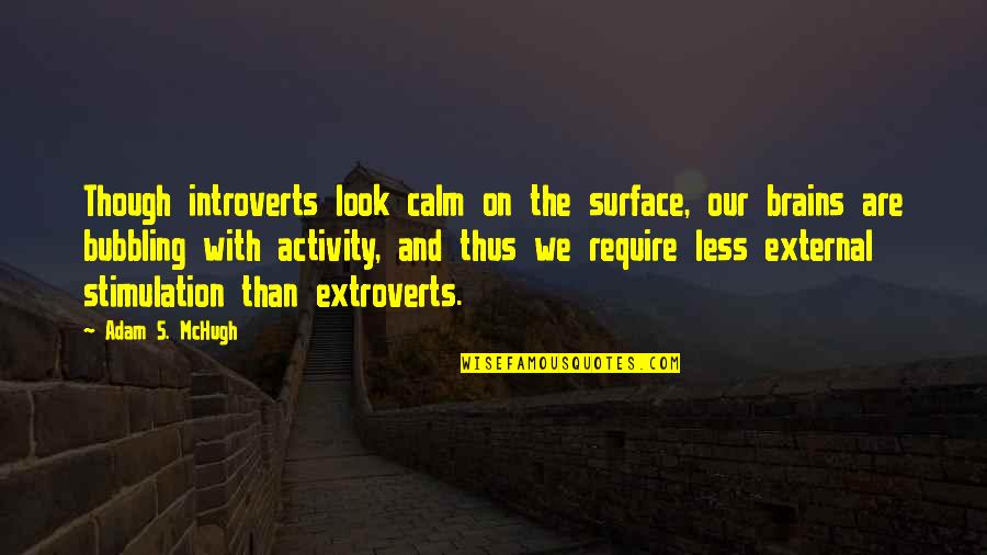 Tread Carefully Quotes By Adam S. McHugh: Though introverts look calm on the surface, our Tread Carefully Quotes By Adam S. McHugh: Though introverts look calm on the surface, our