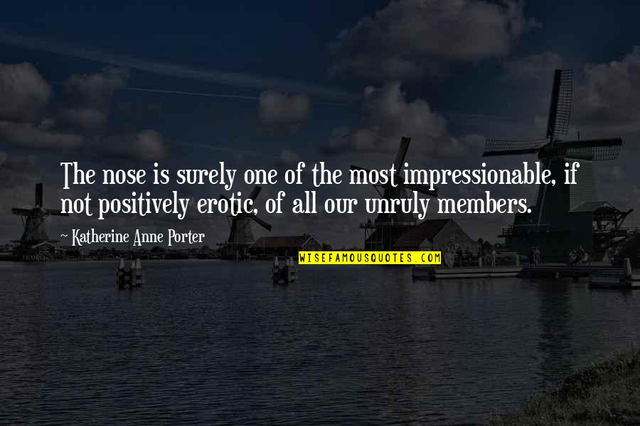 Tread Carefully Quotes By Katherine Anne Porter: The nose is surely one of the most Tread Carefully Quotes By Katherine Anne Porter: The nose is surely one of the most