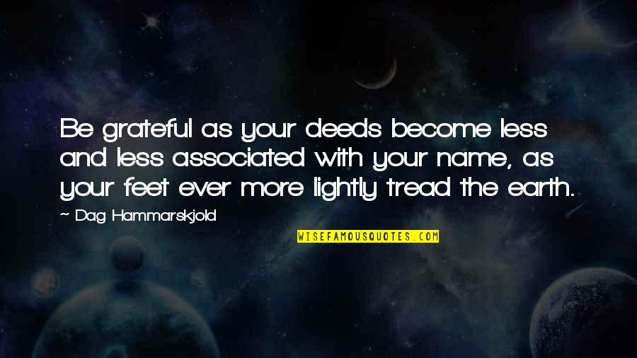 Tread Quotes By Dag Hammarskjold: Be grateful as your deeds become less and