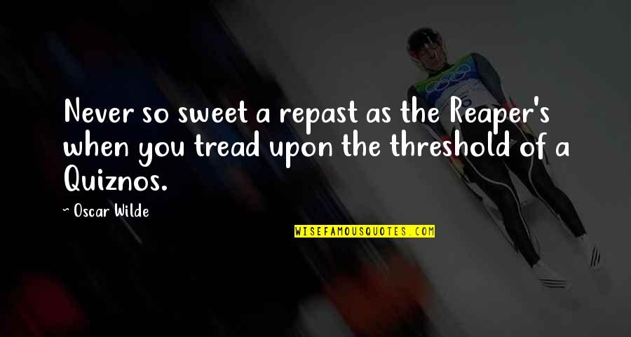 Tread Quotes By Oscar Wilde: Never so sweet a repast as the Reaper's