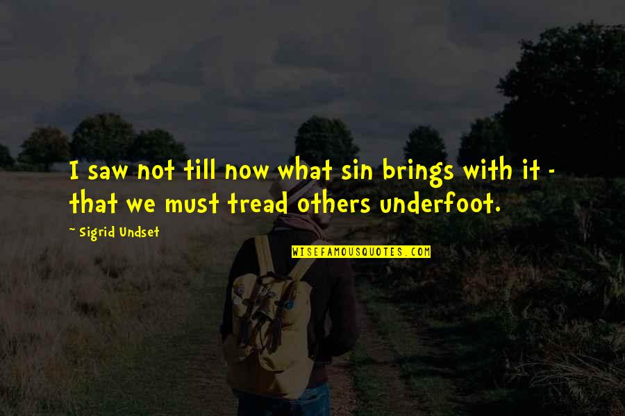 Tread Quotes By Sigrid Undset: I saw not till now what sin brings