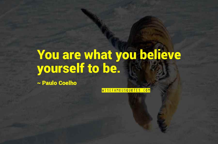 Treadamong Quotes By Paulo Coelho: You are what you believe yourself to be.