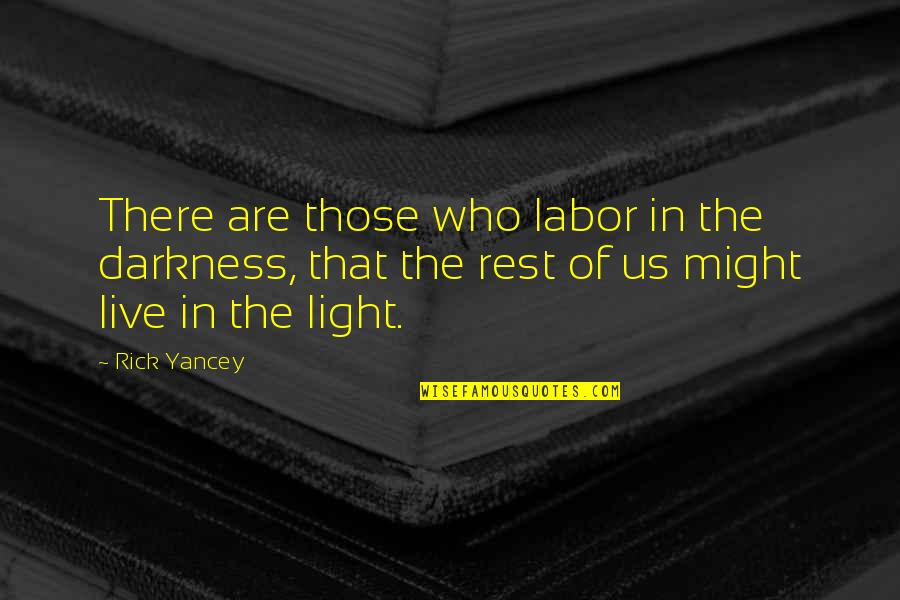 Treadamong Quotes By Rick Yancey: There are those who labor in the darkness, Treadamong Quotes By Rick Yancey: There are those who labor in the darkness,