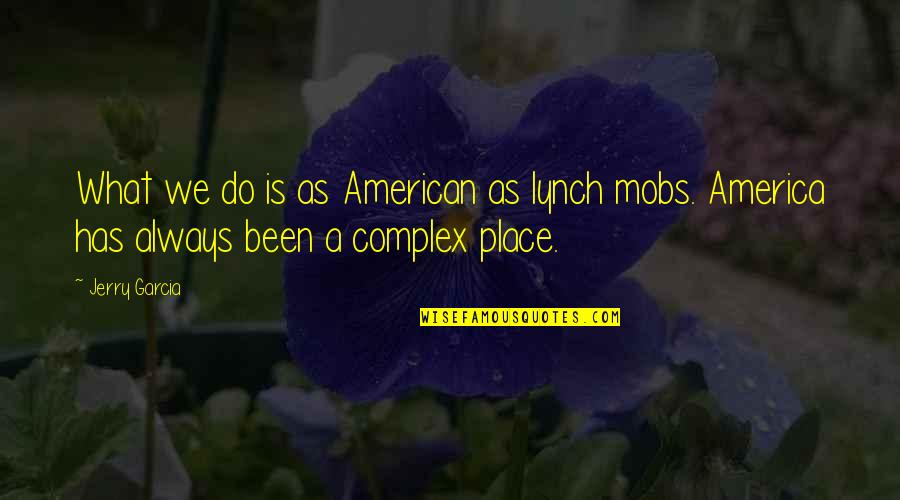 Treader Realty Quotes By Jerry Garcia: What we do is as American as lynch