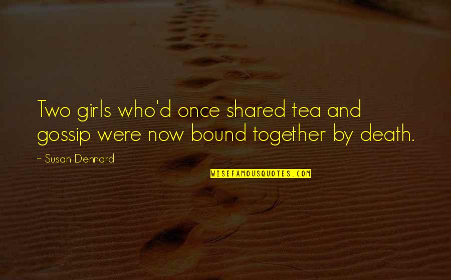 Treadin Quotes By Susan Dennard: Two girls who'd once shared tea and gossip