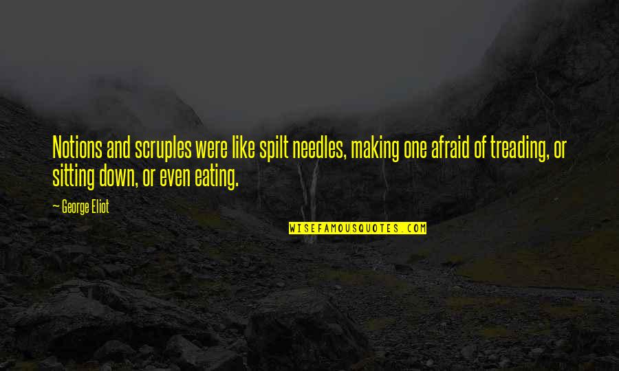 Treading Quotes By George Eliot: Notions and scruples were like spilt needles, making Treading Quotes By George Eliot: Notions and scruples were like spilt needles, making