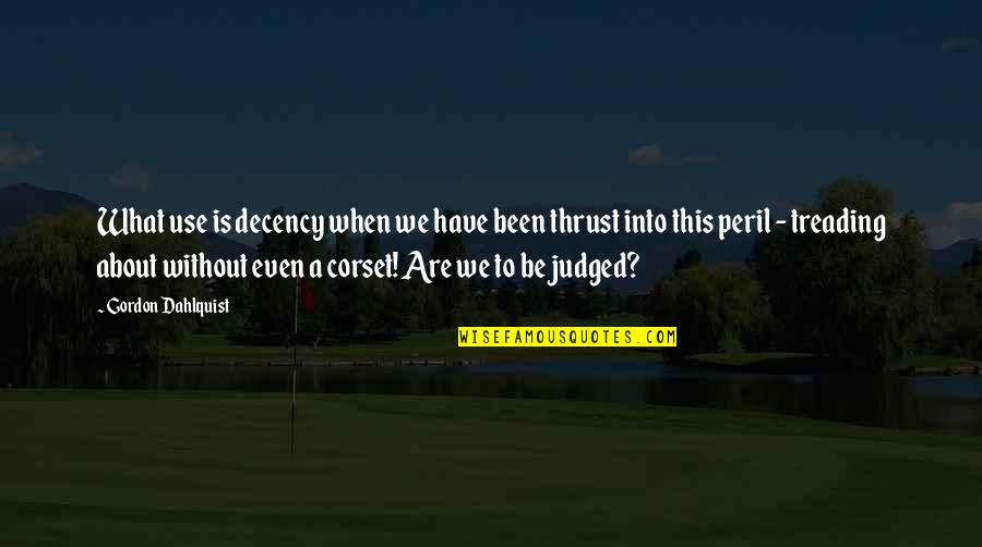 Treading Quotes By Gordon Dahlquist: What use is decency when we have been Treading Quotes By Gordon Dahlquist: What use is decency when we have been