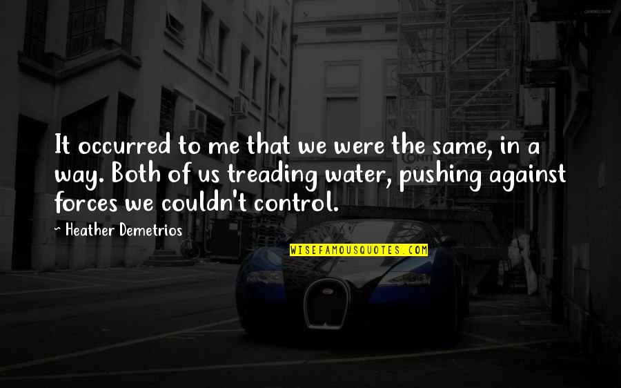 Treading Quotes By Heather Demetrios: It occurred to me that we were the Treading Quotes By Heather Demetrios: It occurred to me that we were the