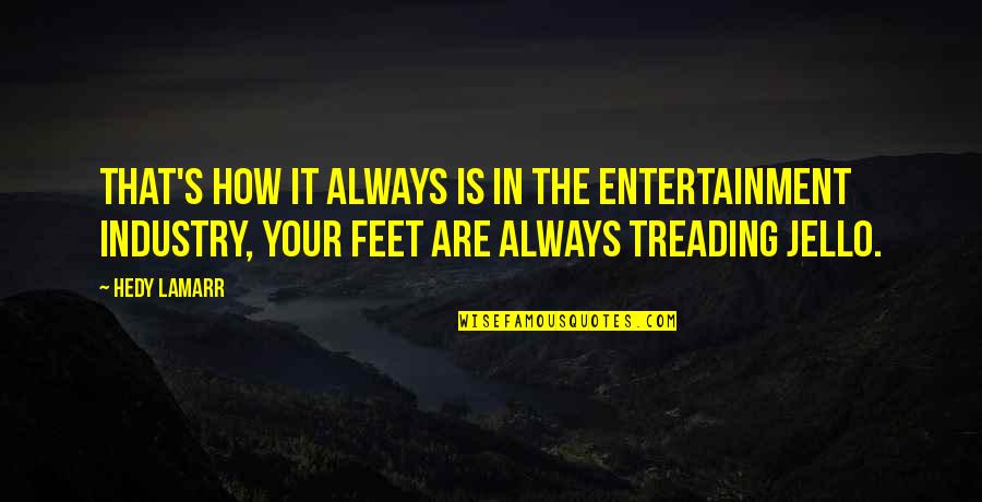Treading Quotes By Hedy Lamarr: That's how it always is in the entertainment Treading Quotes By Hedy Lamarr: That's how it always is in the entertainment
