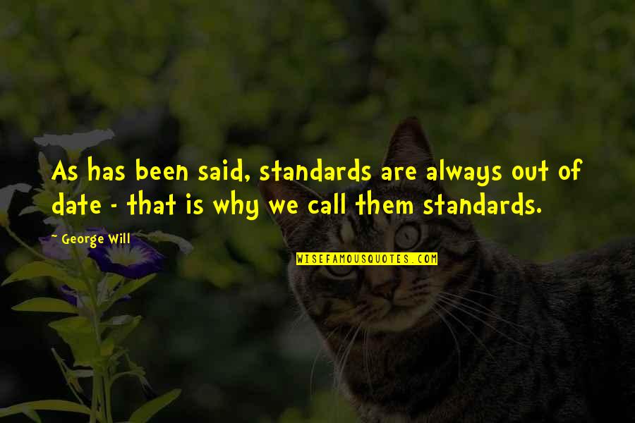 Treadley Treadmill Quotes By George Will: As has been said, standards are always out Treadley Treadmill Quotes By George Will: As has been said, standards are always out