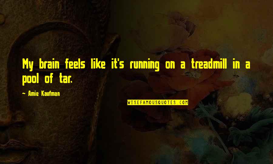 Treadmill Running Quotes By Amie Kaufman: My brain feels like it's running on a