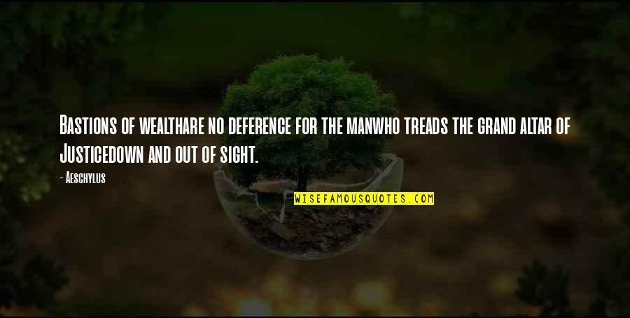 Treads Quotes By Aeschylus: Bastions of wealthare no deference for the manwho Treads Quotes By Aeschylus: Bastions of wealthare no deference for the manwho