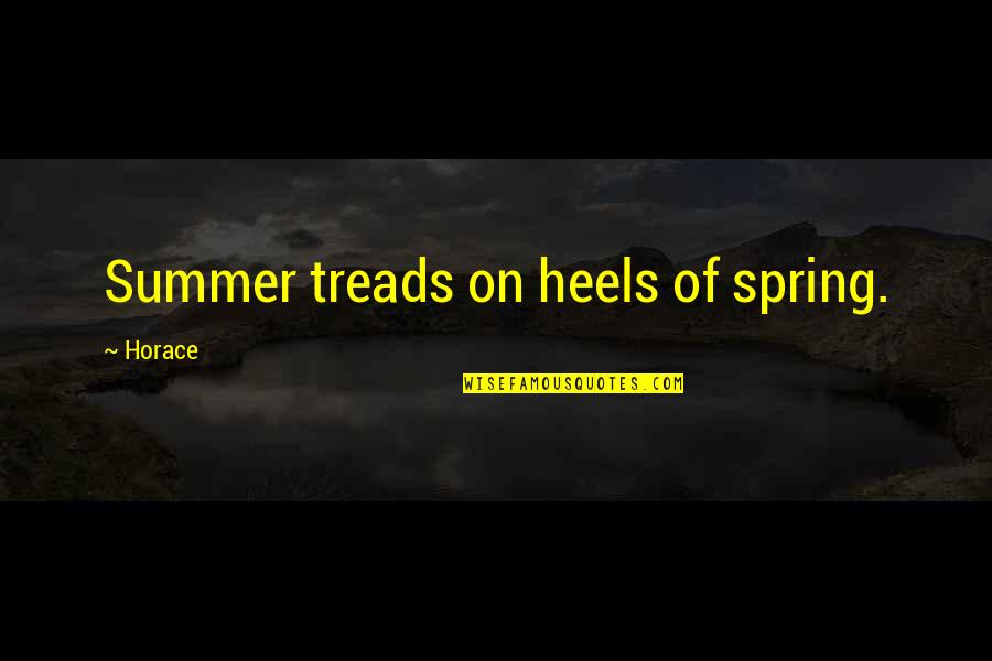 Treads Quotes By Horace: Summer treads on heels of spring.