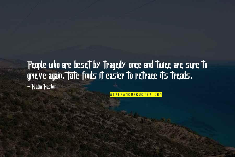 Treads Quotes By Nadia Hashimi: People who are beset by tragedy once and