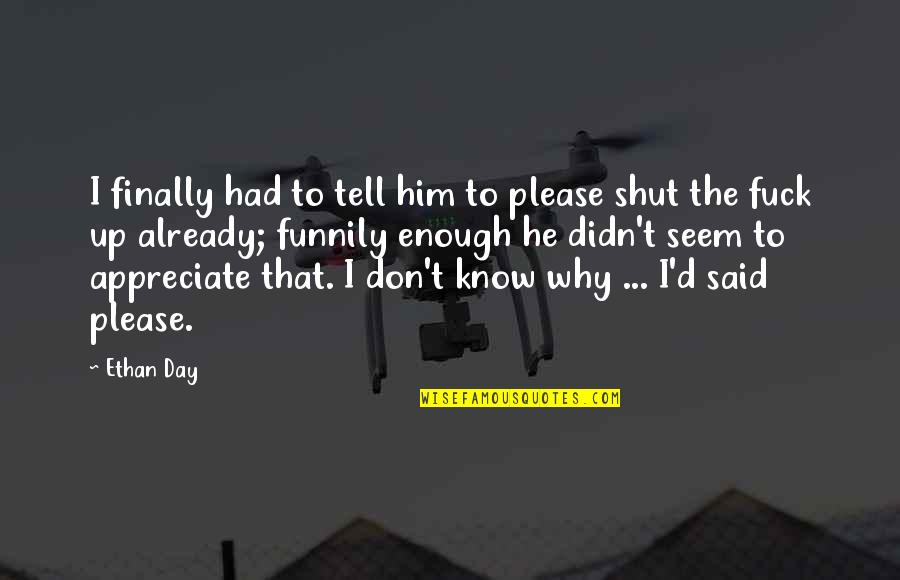 Treadstone Quotes By Ethan Day: I finally had to tell him to please Treadstone Quotes By Ethan Day: I finally had to tell him to please