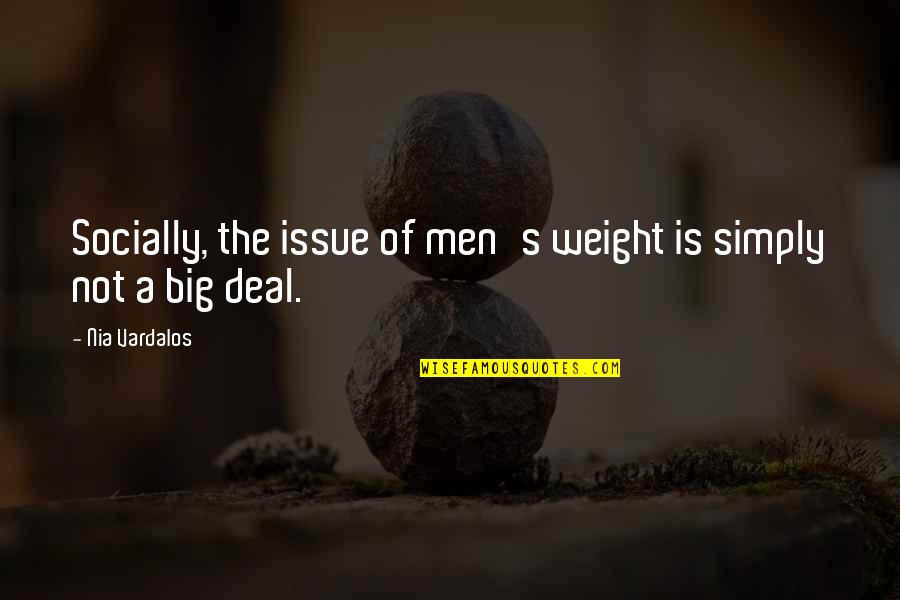 Treadstone Quotes By Nia Vardalos: Socially, the issue of men's weight is simply