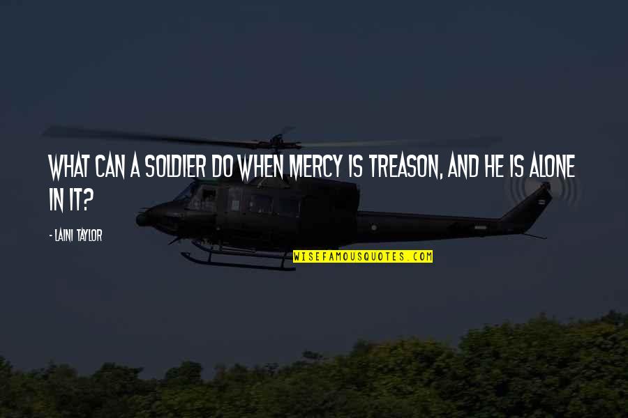 Treason Quotes By Laini Taylor: What can a soldier do when mercy is