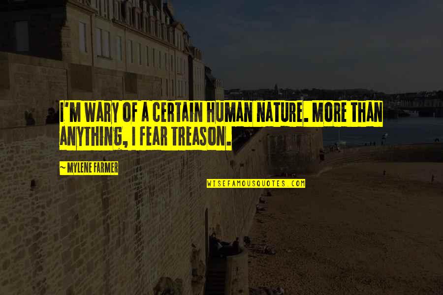 Treason Quotes By Mylene Farmer: I'm wary of a certain human nature. More