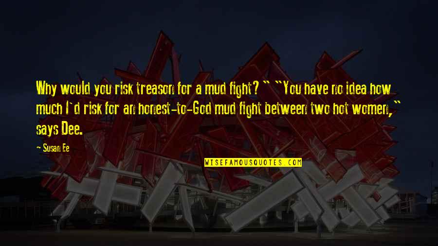 Treason Quotes By Susan Ee: Why would you risk treason for a mud