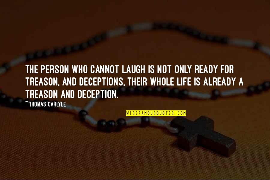 Treason Quotes By Thomas Carlyle: The person who cannot laugh is not only