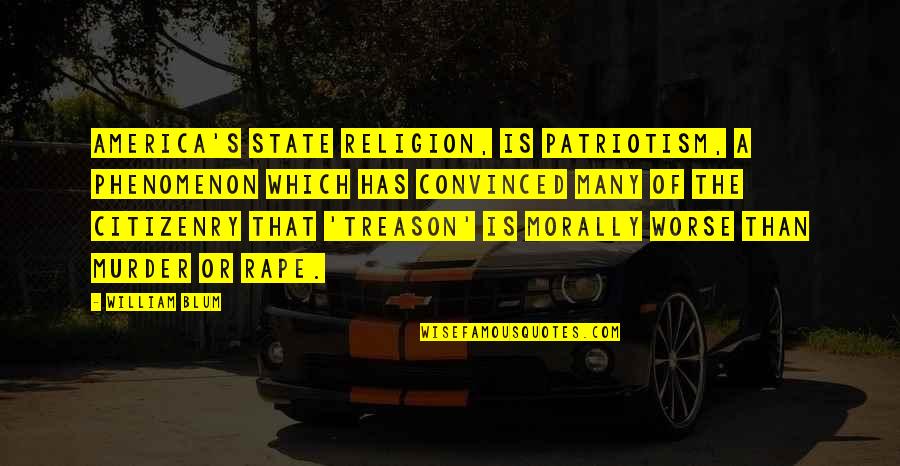 Treason Quotes By William Blum: America's state religion, is patriotism, a phenomenon which