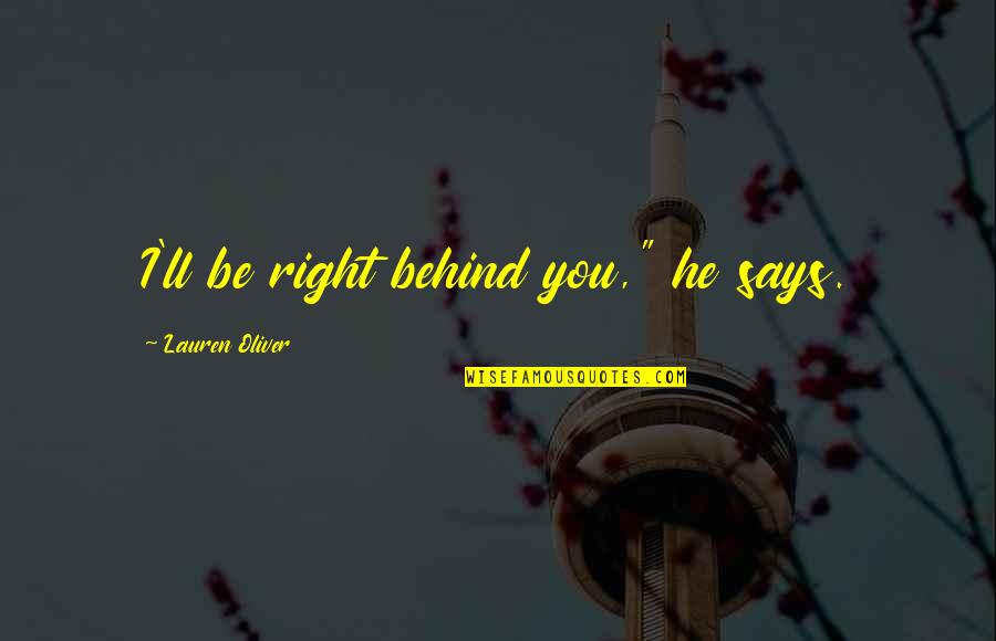 Treasonable Doubt Quotes By Lauren Oliver: I'll be right behind you," he says. Treasonable Doubt Quotes By Lauren Oliver: I'll be right behind you," he says.