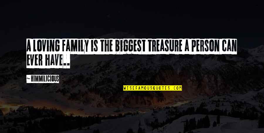 Treasure And Family Quotes By Himmilicious: A loving family is the biggest treasure a
