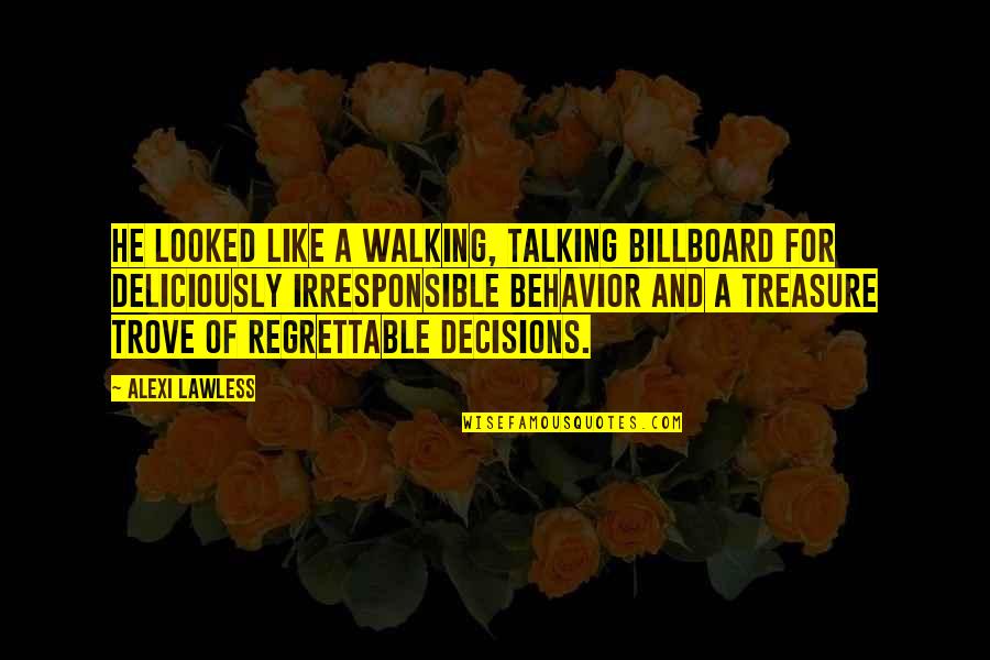 Treasure And Love Quotes By Alexi Lawless: He looked like a walking, talking billboard for