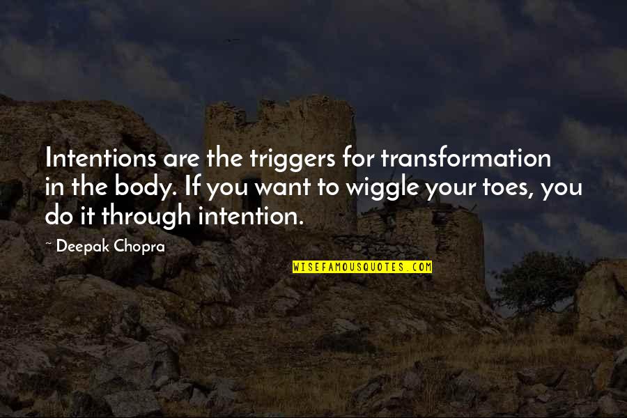 Treasure Everyday Quotes By Deepak Chopra: Intentions are the triggers for transformation in the