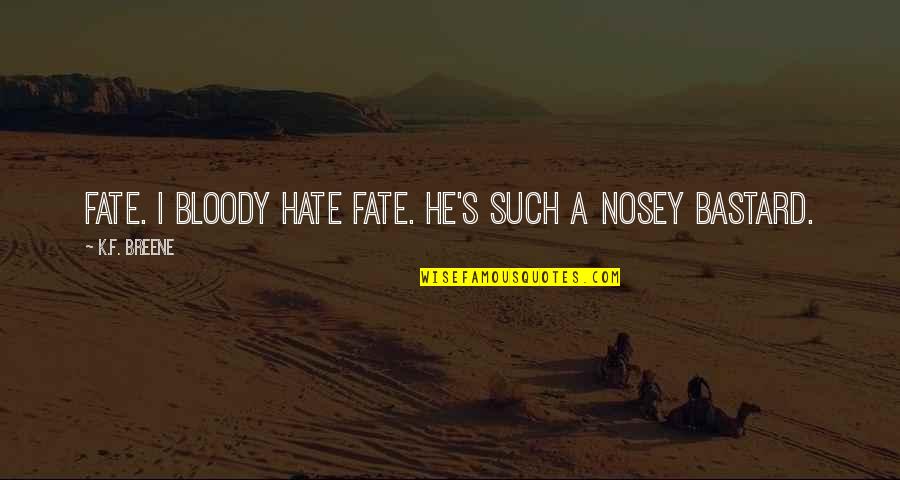 Treasure Everyday Quotes By K.F. Breene: Fate. I bloody hate Fate. He's such a