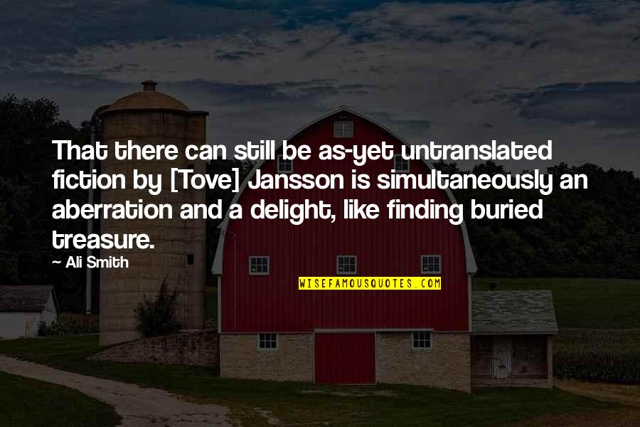 Treasure Finding Quotes By Ali Smith: That there can still be as-yet untranslated fiction