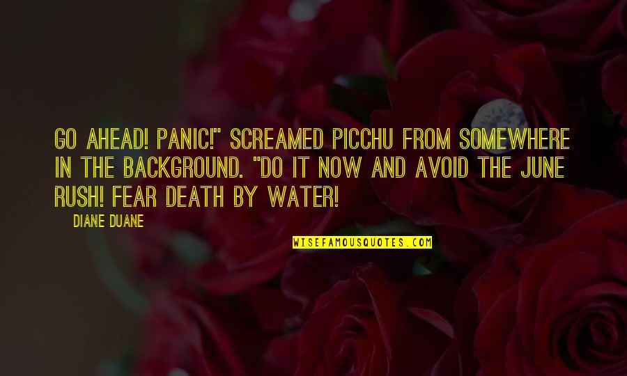 Treasure Goodreads Quotes By Diane Duane: Go ahead! Panic!" screamed Picchu from somewhere in