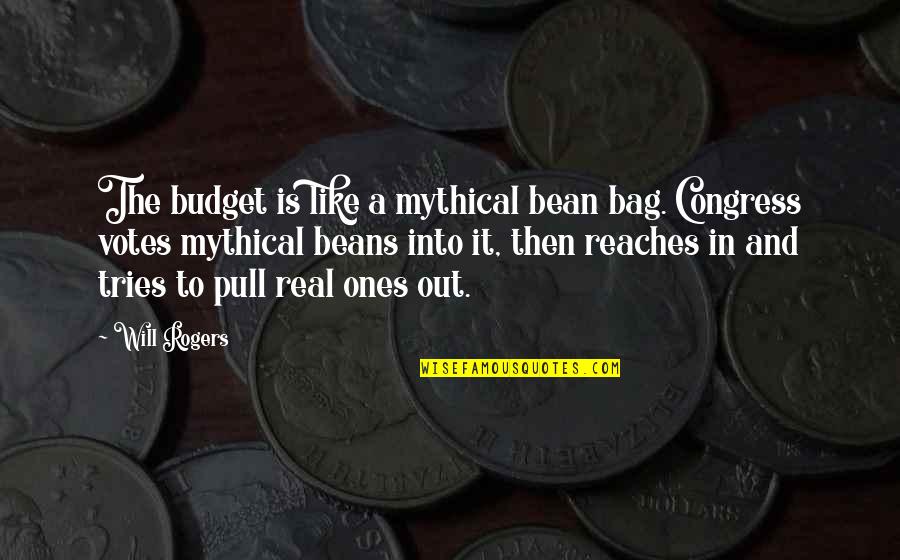 Treasure Goodreads Quotes By Will Rogers: The budget is like a mythical bean bag.