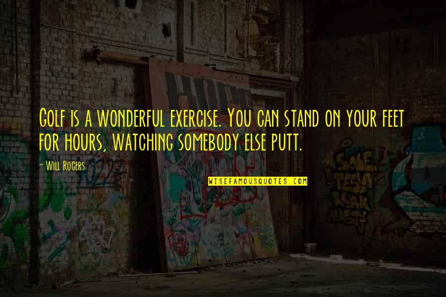 Treasure Proverbs Quotes By Will Rogers: Golf is a wonderful exercise. You can stand Treasure Proverbs Quotes By Will Rogers: Golf is a wonderful exercise. You can stand