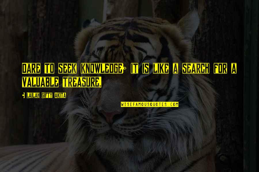Treasure Quotes And Quotes By Lailah Gifty Akita: Dare to seek knowledge; it is like a