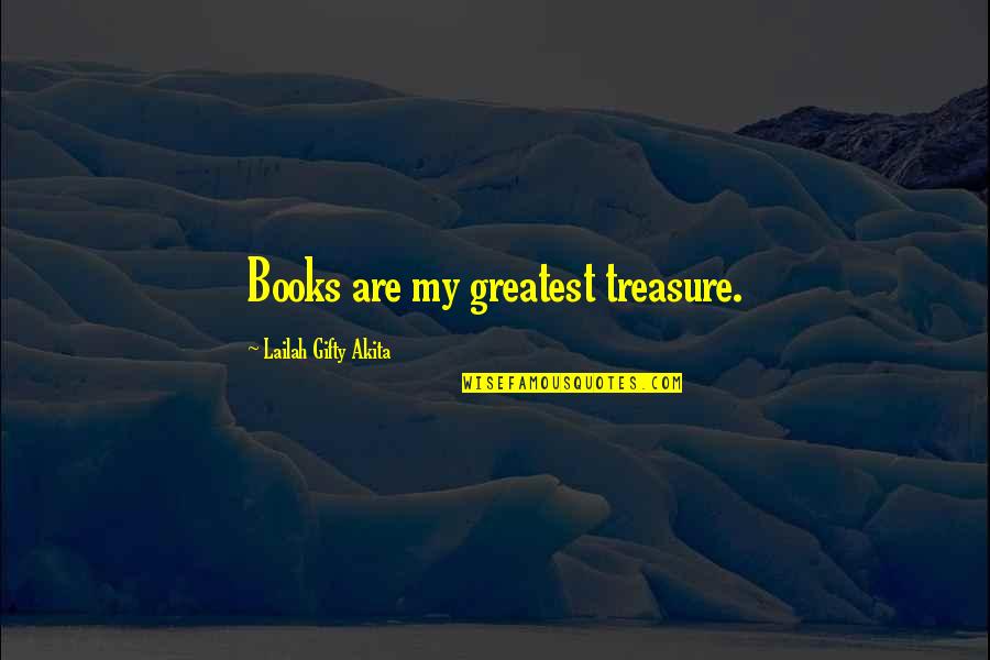 Treasure Quotes And Quotes By Lailah Gifty Akita: Books are my greatest treasure.