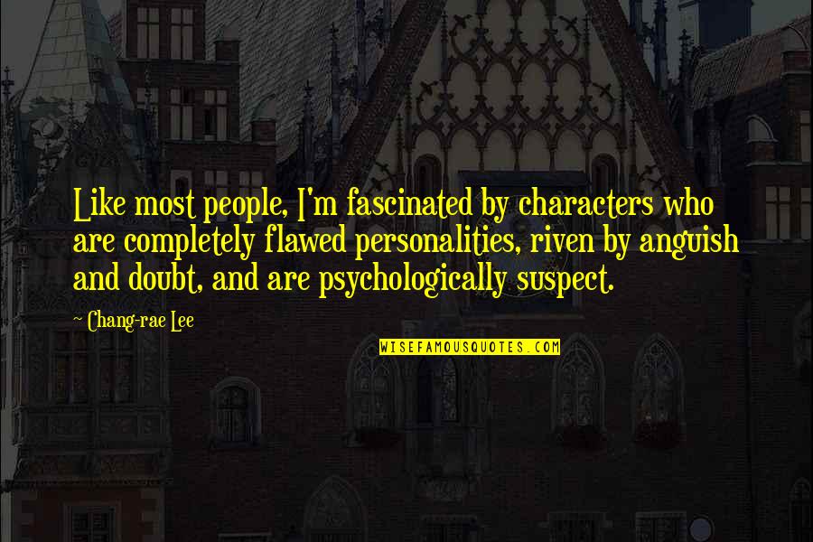 Treasure Surefit Quotes By Chang-rae Lee: Like most people, I'm fascinated by characters who Treasure Surefit Quotes By Chang-rae Lee: Like most people, I'm fascinated by characters who