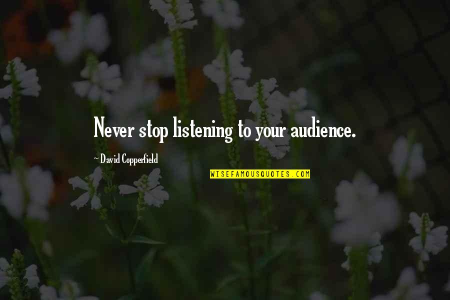 Treasure Surefit Quotes By David Copperfield: Never stop listening to your audience. Treasure Surefit Quotes By David Copperfield: Never stop listening to your audience.