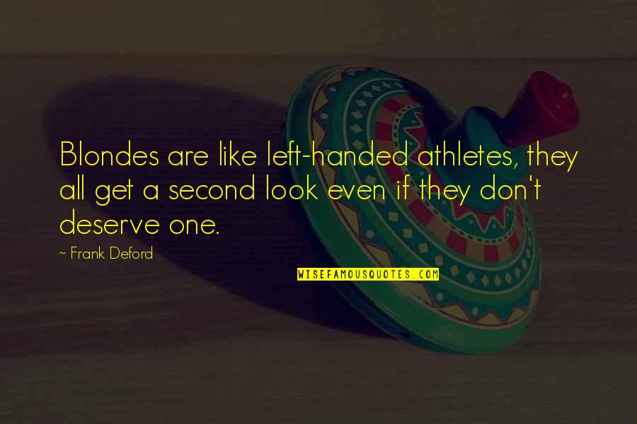 Treasure Surefit Quotes By Frank Deford: Blondes are like left-handed athletes, they all get Treasure Surefit Quotes By Frank Deford: Blondes are like left-handed athletes, they all get