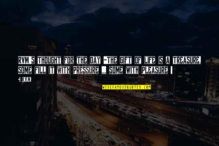 Treasure This Day Quotes By R.v.m.: RVM's Thought for the Day -The Gift of Treasure This Day Quotes By R.v.m.: RVM's Thought for the Day -The Gift of